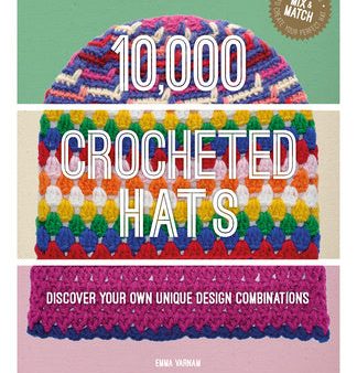 10,000 Crocheted Hats: Discover Your Own Unique Design Combinations Fashion