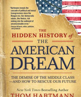 Hidden History of the American Dream: The Demise of the Middle Class--And How to Rescue Our Future, The Sale