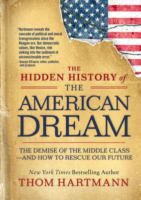 Hidden History of the American Dream: The Demise of the Middle Class--And How to Rescue Our Future, The Sale