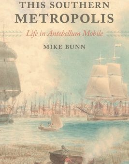 This Southern Metropolis: Life in Antebellum Mobile Discount