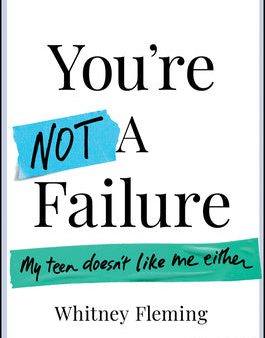 You re Not a Failure: My Teen Doesn t Like Me Either For Discount