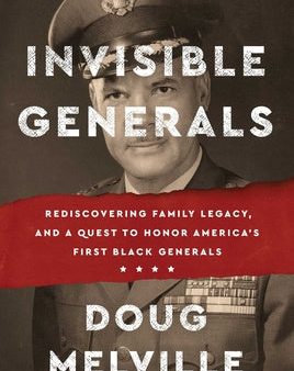 Invisible Generals: Rediscovering Family Legacy, and a Quest to Honor America s First Black Generals Online