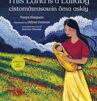 This Land Is a Lullaby   Cistomâwasowin Ôma Askiy For Discount