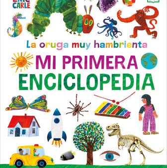 La Oruga Muy Hambrienta (the Very Hungry Caterpillar s Very First Encyclopedia): Mi Primera Enciclopedia Online Sale