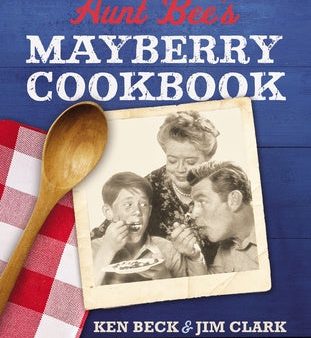 Aunt Bee s Mayberry Cookbook: Recipes and Memories from America s Friendliest Town (60th Anniversary Edition) Cheap