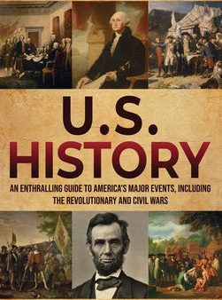 U.S. History: An Enthralling Guide to America s Major Events, Including the Revolutionary and Civil Wars For Discount