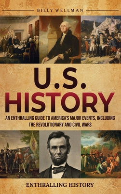 U.S. History: An Enthralling Guide to America s Major Events, Including the Revolutionary and Civil Wars For Discount