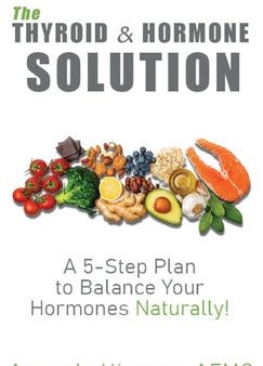 Thyroid and Hormone Solution: A 5-Step Plan to Balance Your Hormones Naturally!, The Online Sale