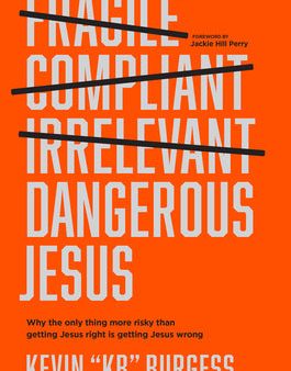 Dangerous Jesus: Why the Only Thing More Risky Than Getting Jesus Right Is Getting Jesus Wrong Online now