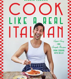 Cook Like a Real Italian: Super Sexy and Simple Recipes from Cooking with Bello Supply