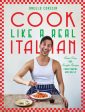 Cook Like a Real Italian: Super Sexy and Simple Recipes from Cooking with Bello Supply