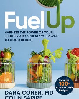 Fuel Up: Harness the Power of Your Blender and Cheat Your Way to Good Health Hot on Sale