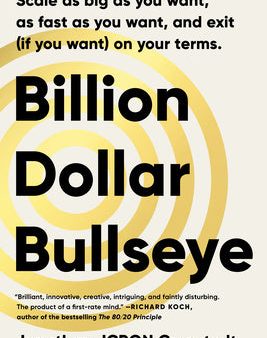 Billion Dollar Bullseye: Scale as Big as You Want, as Fast as You Want, and Exit (If You Want) on Your Terms. Cheap