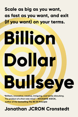 Billion Dollar Bullseye: Scale as Big as You Want, as Fast as You Want, and Exit (If You Want) on Your Terms. Cheap