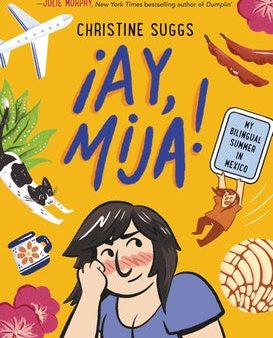 ¡Ay, Mija! (a Graphic Novel): My Bilingual Summer in Mexico For Cheap