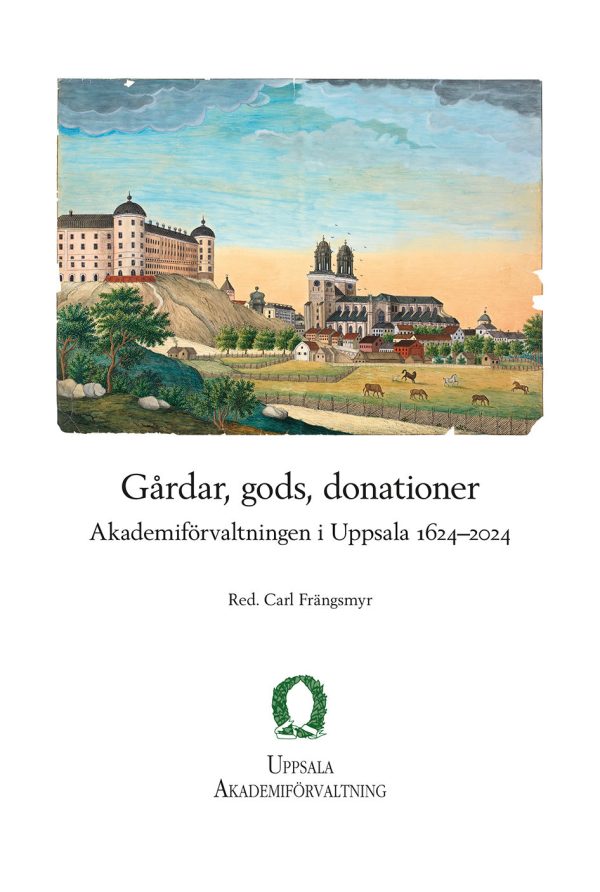 Gårdar, gods, donationer: Akademiförvaltningen i Uppsala 1624–2024 on Sale