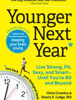 Younger Next Year: Live Strong, Fit, Sexy, and Smart--Until You re 80 and Beyond Online Hot Sale