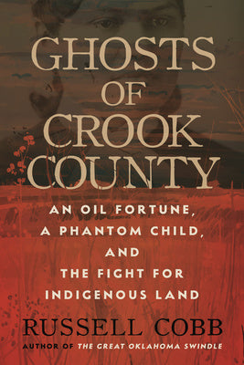 Ghosts of Crook County: An Oil Fortune, a Phantom Child, and the Fight for Indigenous Land Online Sale