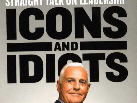 Icons And Idiots: Straight Talk On Leadership Fashion