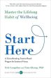 Start Here: Master The Lifelong Habit Of Wellbeing Online now