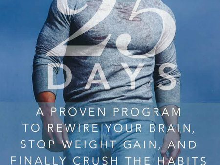 25Days: A Proven Program To Rewire Your Brain, Stop Weight Gain, And Finally Crush The Habits You Hate-Forever Supply